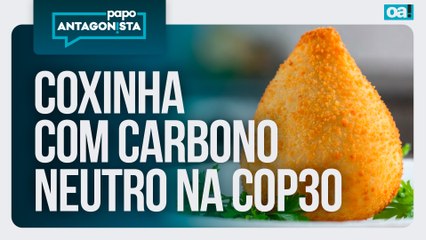 Coxinha com carbono neutro na COP30 | Papo Antagonista - 07/11/2025