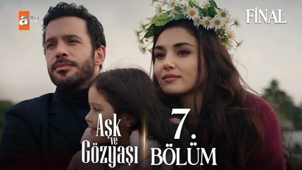 Aşk ve Gözyaşı 7.Bölüm (FİNAL)