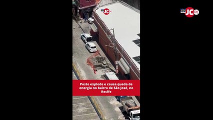 Poste explode e causa queda de energia no bairro de São José, no Recife