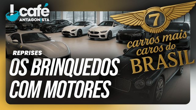 Os 7 carros mais caros do Brasil e Plataforma de dinheiro? | Café Antagonista #113
