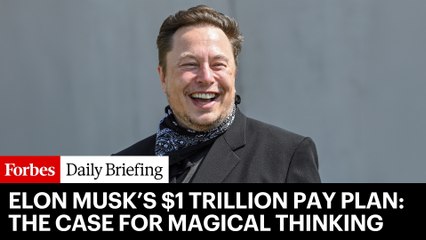 Elon Musk’s $1 Trillion Pay Plan: The Case For Magical Thinking