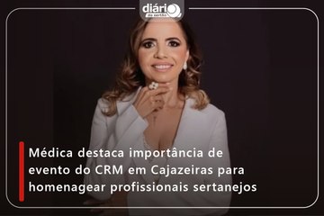 Médica destaca importância de evento do CRM em Cajazeiras para homenagear profissionais sertanejos