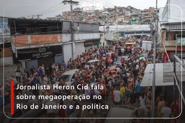 Jornalista Heron Cid fala sobre megaoperação no Rio de Janeiro e a política