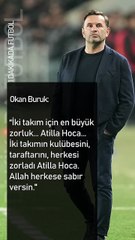 Okan Buruk_ “İki takım için en büyük zorluk... Atilla Hoca... Allah herkese sabır versin.