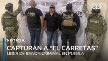 Detienen a "El Carretas", líder de banda criminal en Puebla