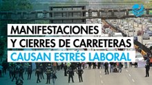 Manifestaciones y cierres de carreteras causan estrés laboral, así pueden gestionarlo los jefes