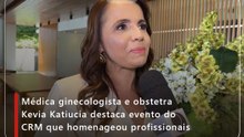 Médica ginecologista e obstetra Kevia Katiucia destaca evento do CRM que homenageou profissionais