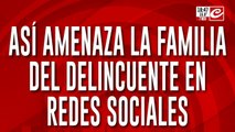 Así amenaza la familia del delincuente en redes sociales