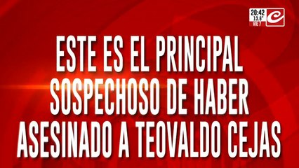 Este es el principal sospechoso de haber asesinado a Teovaldo Cejas