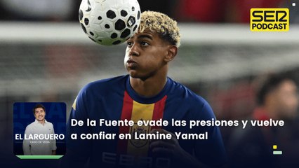 De la Fuente evade las presiones y vuelve a confiar en Lamine Yamal