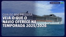 Guia do MSC Preziosa: veja o que o navio oferece na temporada 2025/26