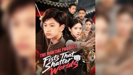 The Martial Prodigy Fists That Shatter Worlds Full Episode