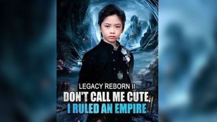Legacy Reborn II: Don't Call Me Cute, I Ruled an Empire Full Episode