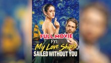 Fyi My Love Ship's Sailed Without You - Full Movie