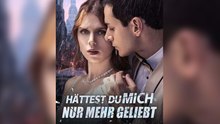 Hättest du mich nur mehr geliebt
