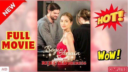 💥🎬 🔥 Begin Again With The Rejected Heiress (2025) - FULL [Eng Sub]