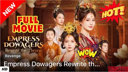 💥🎬 🔥 Empress Dowagers Rewrite the Throne Full