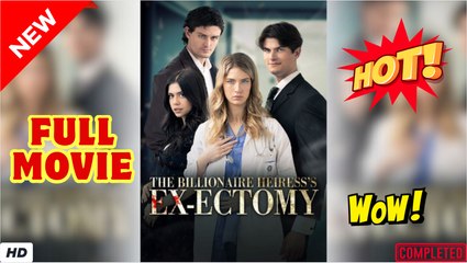 🔥💥 The Billionaire Heiress's Ex-ectomy dailymotion