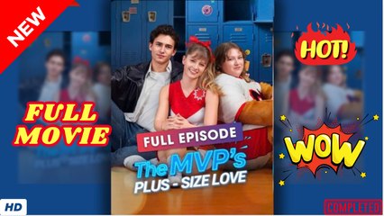 ⭐🍉💚 The MVP's Plus-Size Love (2025) - FULL [Eng Sub]