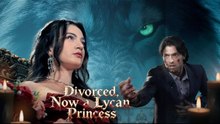 Divorced, Now A Lycan Princess - Full Movie