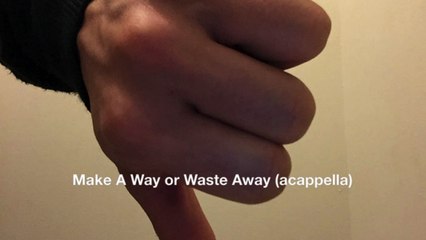 Make A Way or Waste Away (acappella)