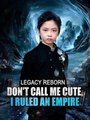 Legacy Reborn II - Don't Call Me Cute, I Ruled an Empire #Dramabox