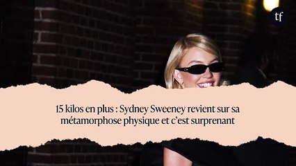 15 kilos en plus : Sydney Sweeney revient sur sa métamorphose physique et c’est surprenant