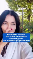 Elisabetta Franchi e le storie pubblicate su Instagram: "La sincerità paga sempre"