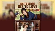 His To Claim His To Love & Detailed Version - Full Movie