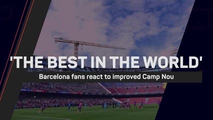 Barca fans react to 'spectacular' renovation of Camp Nou