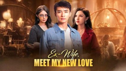 Ex-Wife, Meet My New Love (2025) - FULL [Eng Sub]