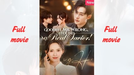 Goodbye Mr. Wrong, I Found My Real Savior! (2025) - FULL HD [Eng Sub]