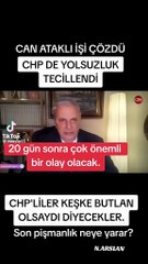 Can Ataklı’dan gündem sarsacak CHP iddiası: 20 gün içinde öyle bir şey olacak ki, 'keşke butlan olsaydı' diyecekler