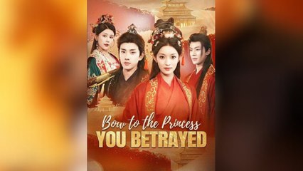 Bow to the Princess You Betrayed Full Movies