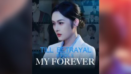 Till Betrayal Stole Forever full short drama