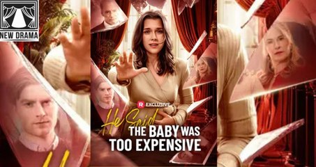 He Said the Baby Was Too Expensive Full Movie _ ReelShort _ tex#