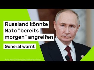 General warnt: Russland könnte Nato "bereits morgen" angreifen