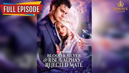 Blood & Silver Rise of the Alpha's Rejected Mate #Reelshort