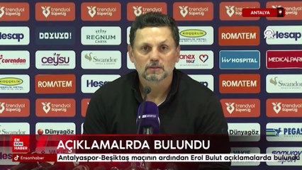 Antalyaspor-Beşiktaş maçının ardından Erol Bulut açıklamalrda bulundu