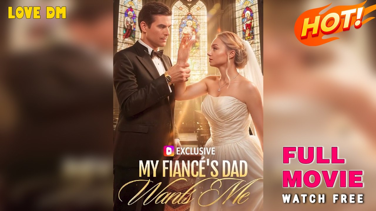 Wanted By My Fiance s Father NEW FULL Eng Sub Video Dailymotion