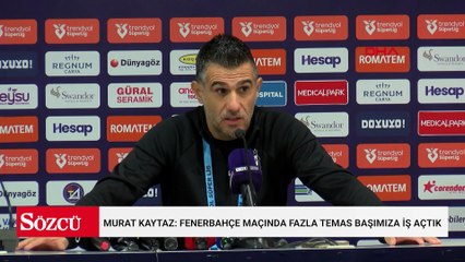 Murat Kaytaz: Fenerbahçe maçında fazla temas başımıza iş açtık