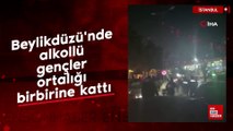 Beylikdüzü'nde alkollü gençler ortalığı birbirine kattı