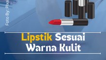 Lipstik Sesuai Warna Kulit  Tips Tampil Cantik Maksimal!!