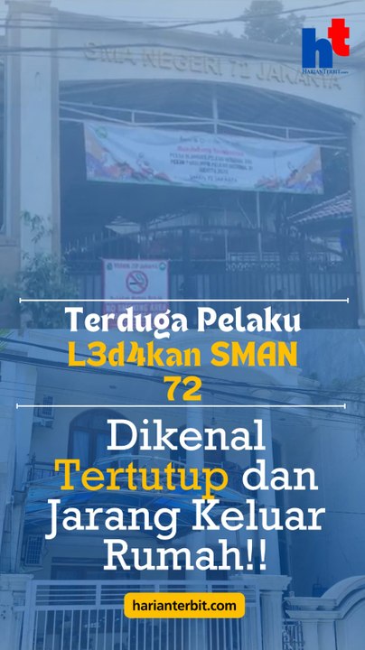 Terduga Pelaku Ledakan SMAN 72  Dikenal Tertutup dan Jarang Keluar Rumah!