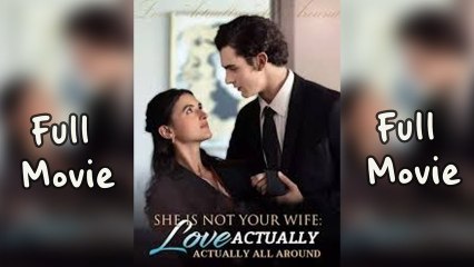 She Is Not Your Wife - Love Actually All Around  - Full