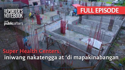 Super Health Centers, iniwang nakatengga at ‘di mapakinabangan (Full Episode) | Reporter’s Notebook