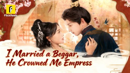 I Married A Beggar, He Crowned Me Empress Full movie