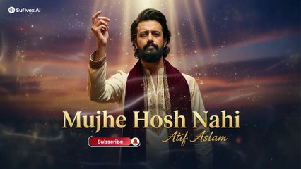 Mujhe Hosh Nahi – مجھے ہوش نہیں | Sufi Song | Atif Aslam Soulful Voice | Sufivox Ai