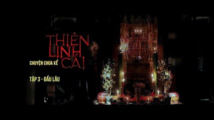 Phim Chiếu Rạp Phim Thiên Linh Cái- Chuyện Chưa Kể - Tập 3 Vietsub
