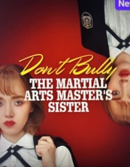 Don T Bully The Martial Arts Master S Sister - Full Movie